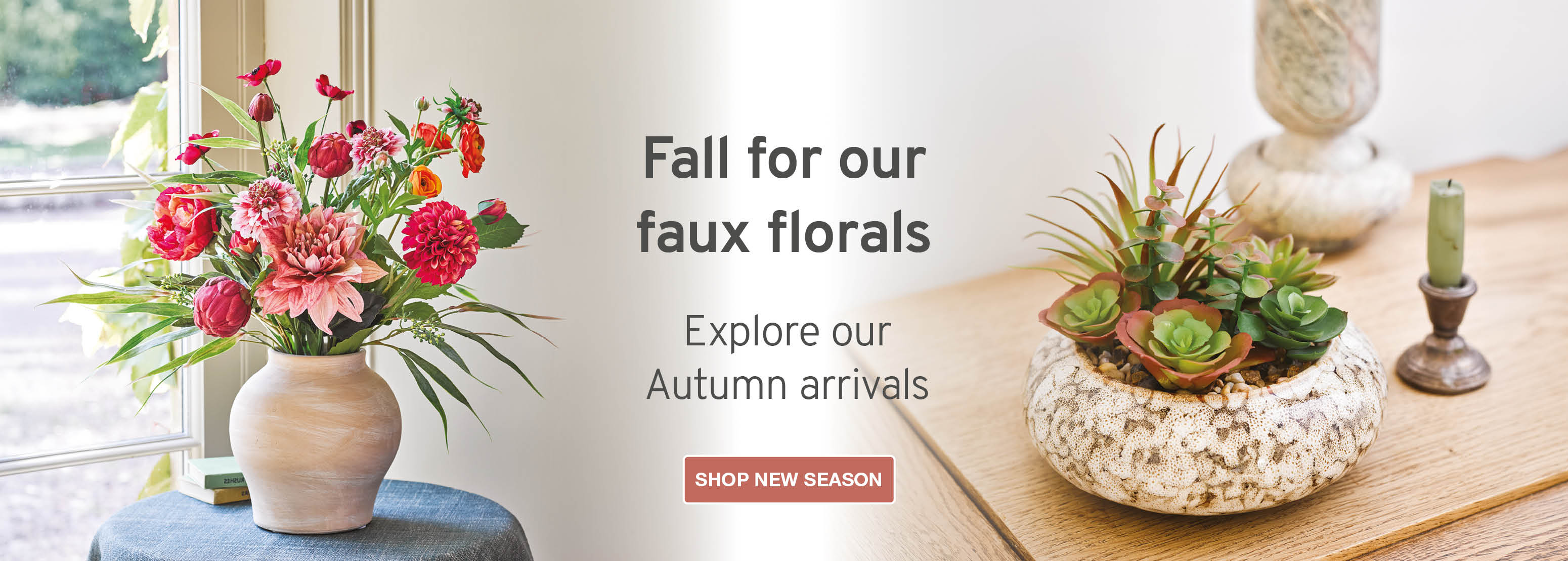 Fall for our faux florals. Explore our Autumn arrivals