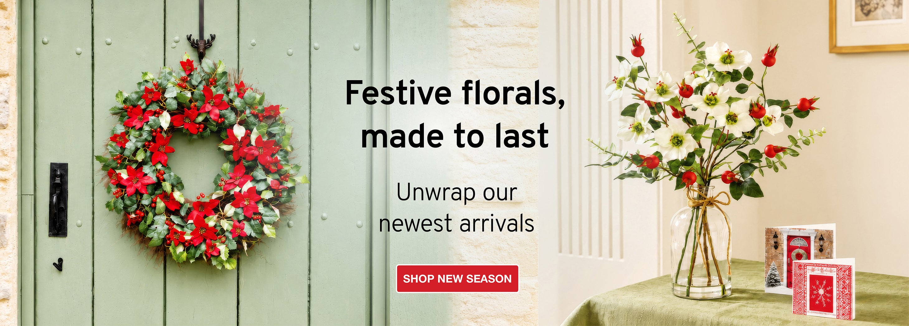 Festive florals, made to last. Unwrap our newest arrivals